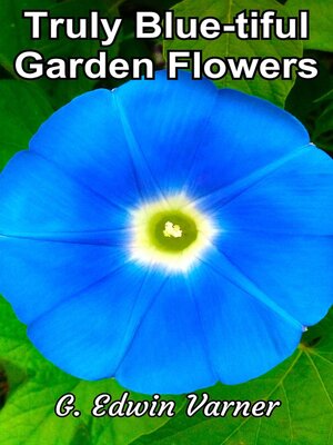 cover image of Truly Blue-tiful Garden Flowers